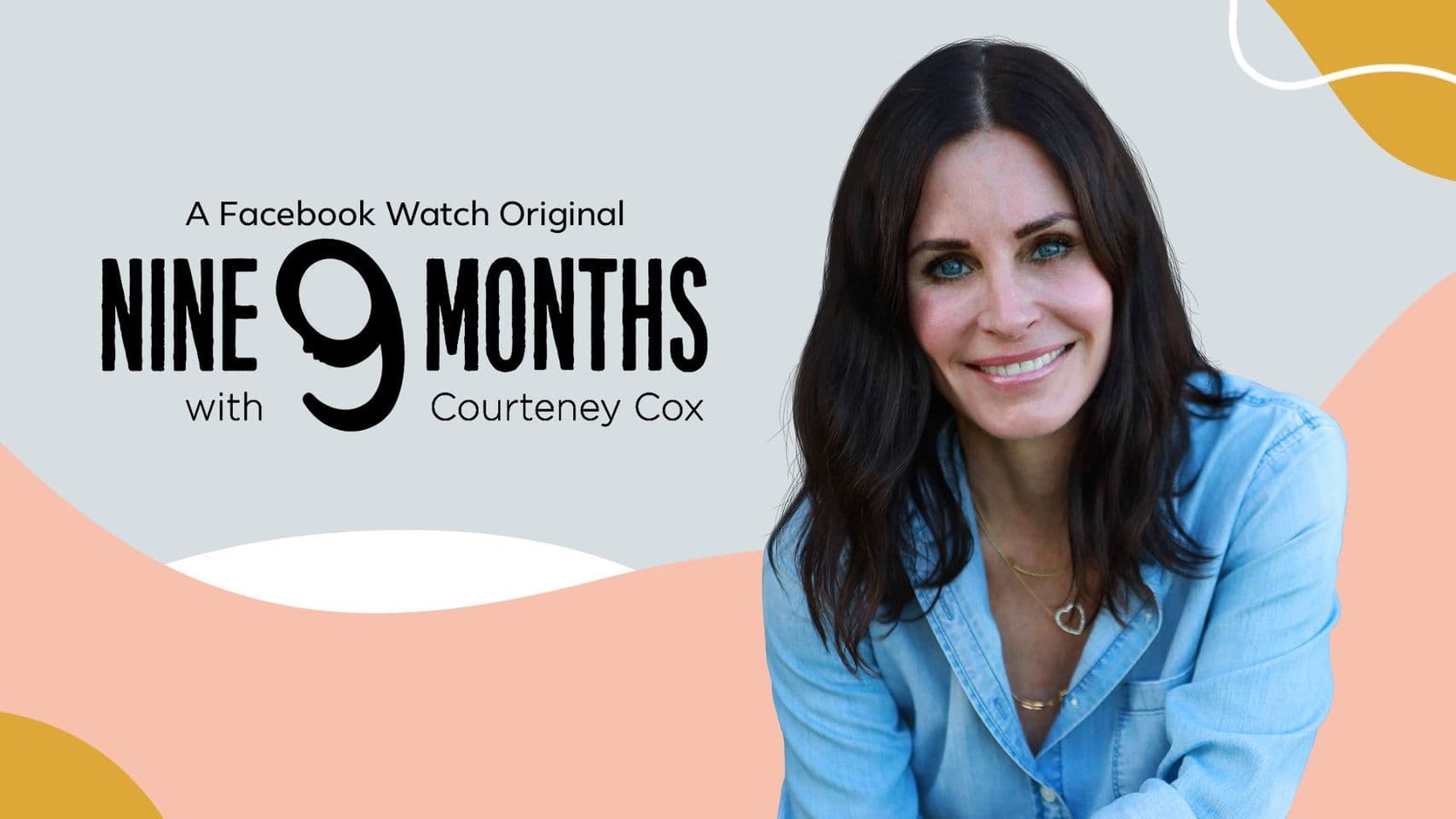 9 Months with Courteney Cox on Facebook Watch
